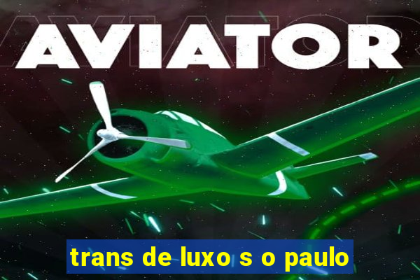 trans de luxo s o paulo